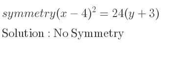 The symmetry (x-4)^2=24(y+3) is No Symmetry